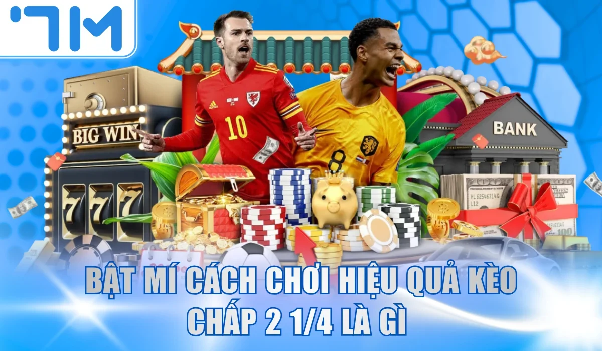 Bật mí cách chơi hiệu quả kèo chấp 2 ¼ là gì 