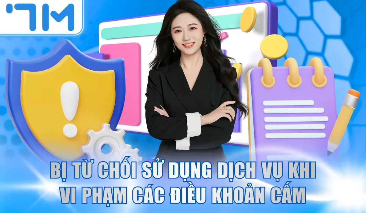 Bị từ chối sử dụng dịch vụ khi vi phạm các điều khoản cấm