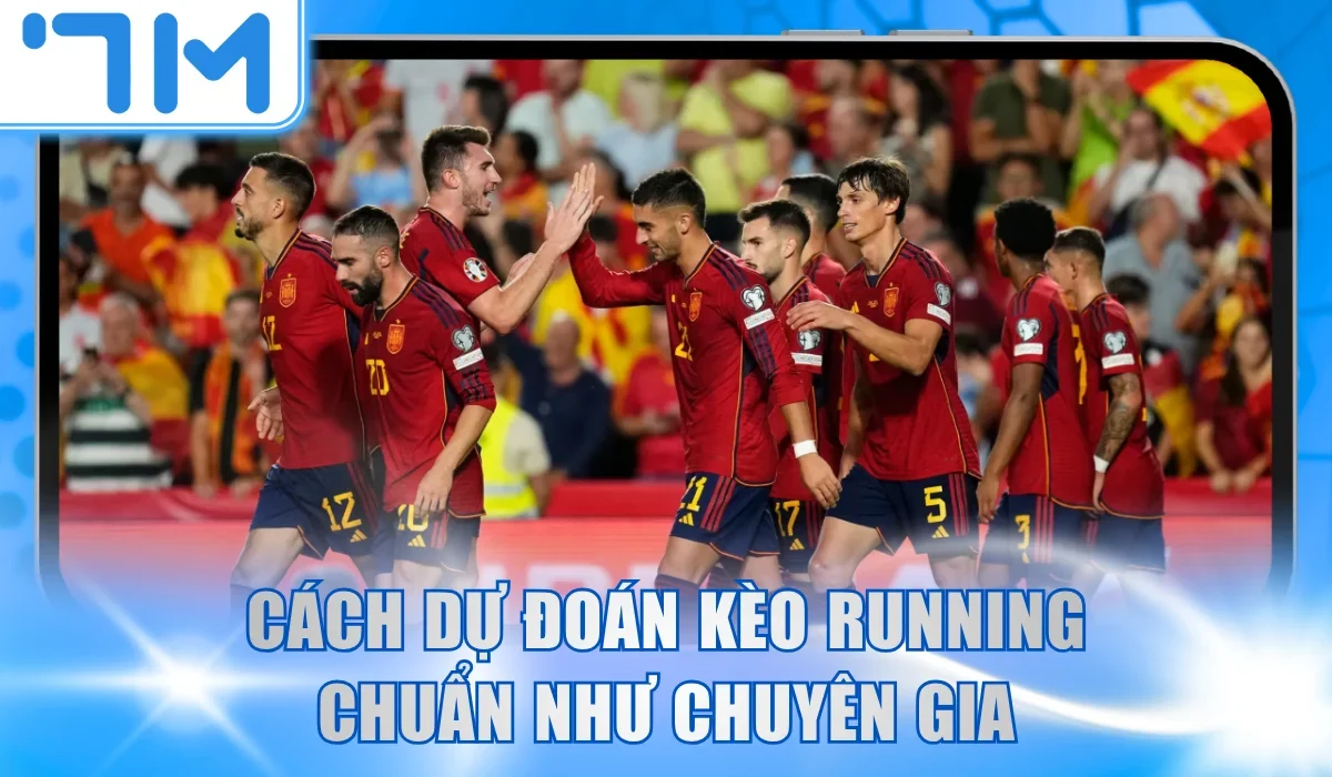 Cách dự đoán kèo running chuẩn như chuyên gia