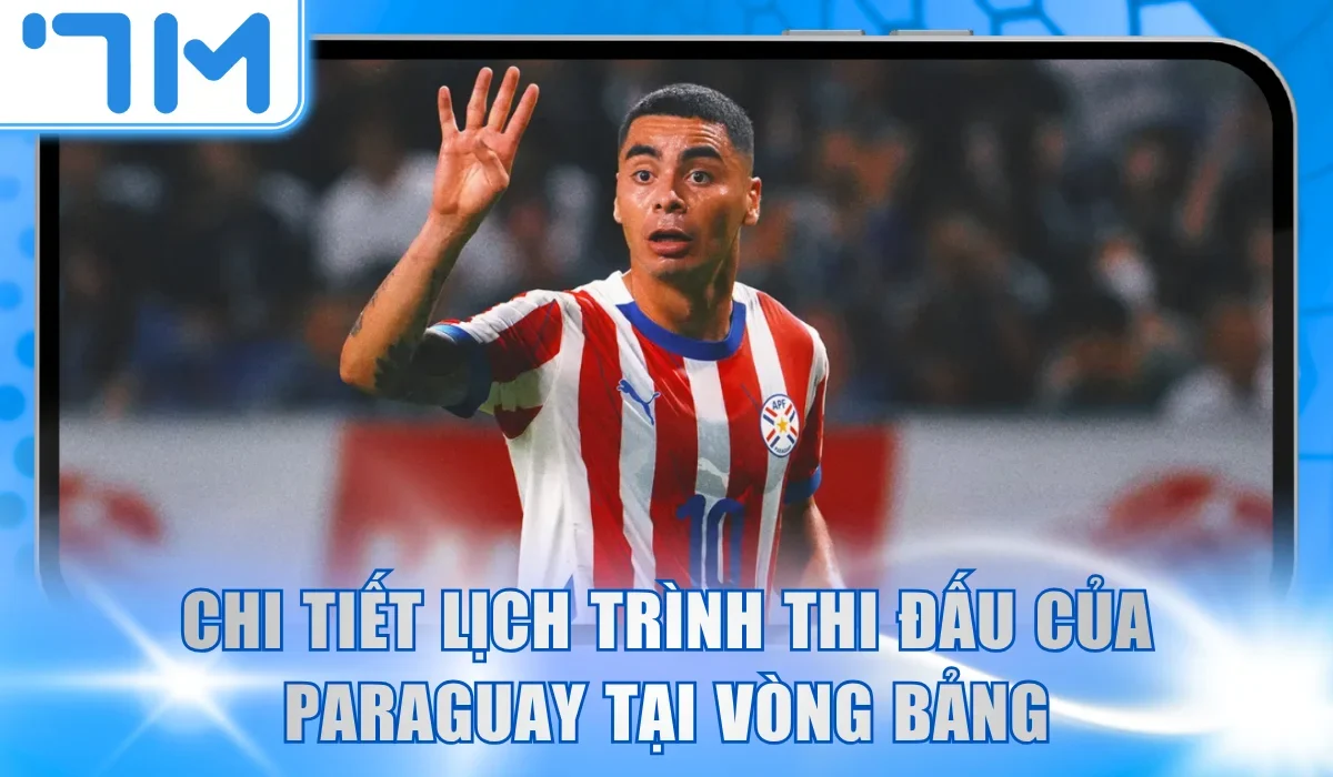Chi tiết lịch trình thi đấu của Paraguay tại vòng bảng