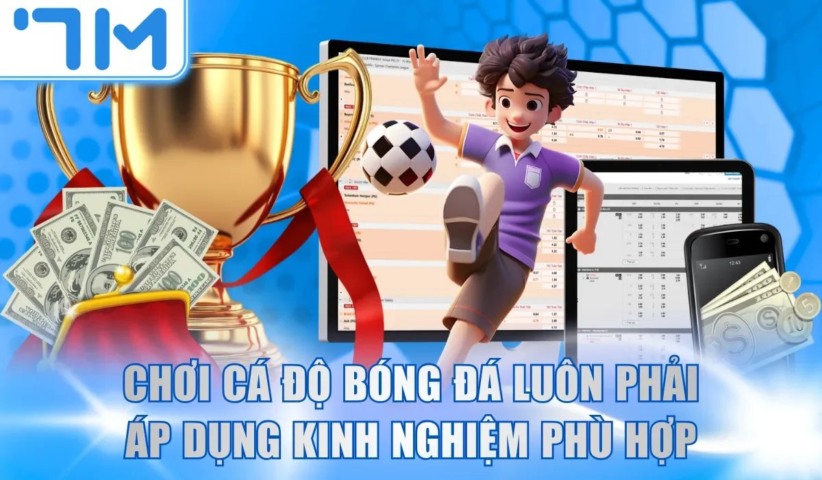 Chơi cá độ bóng đá luôn phải áp dụng kinh nghiệm phù hợp