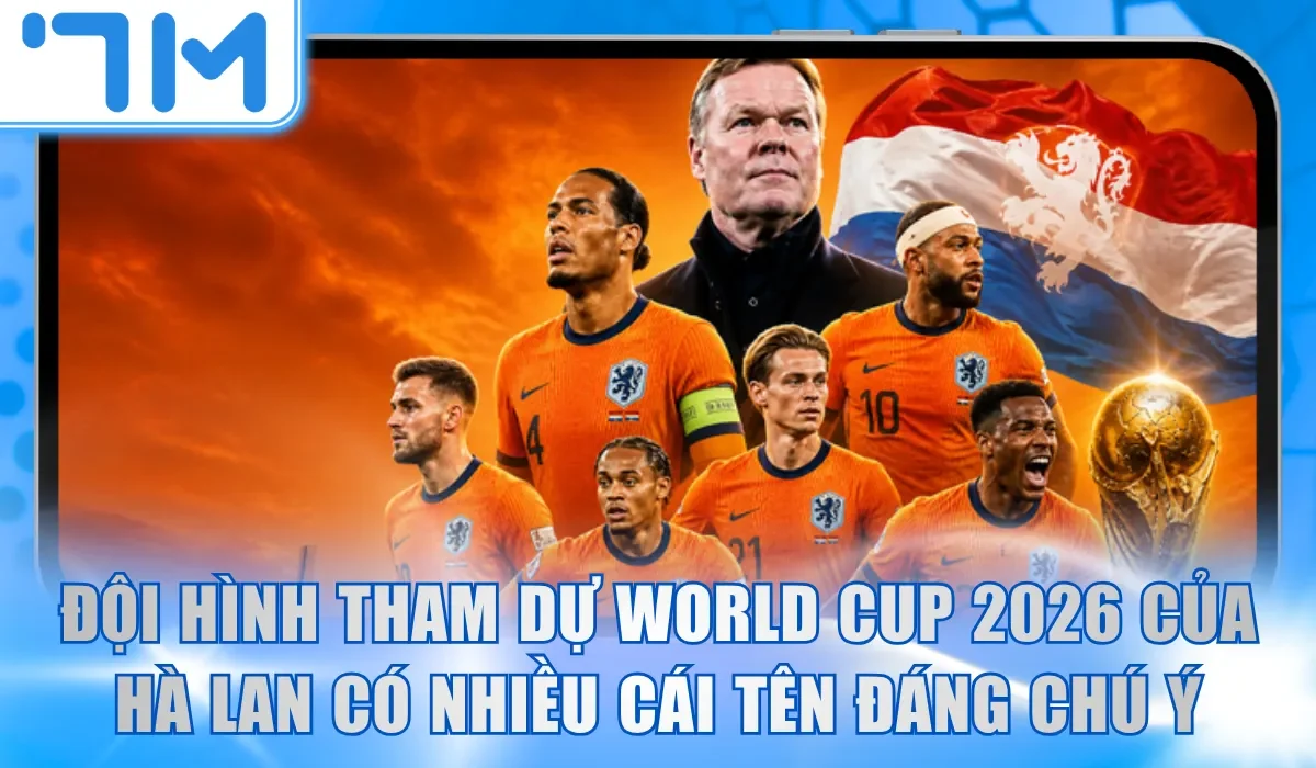 Đội hình tham dự World Cup 2026 của Hà Lan có nhiều cái tên đáng chú ý