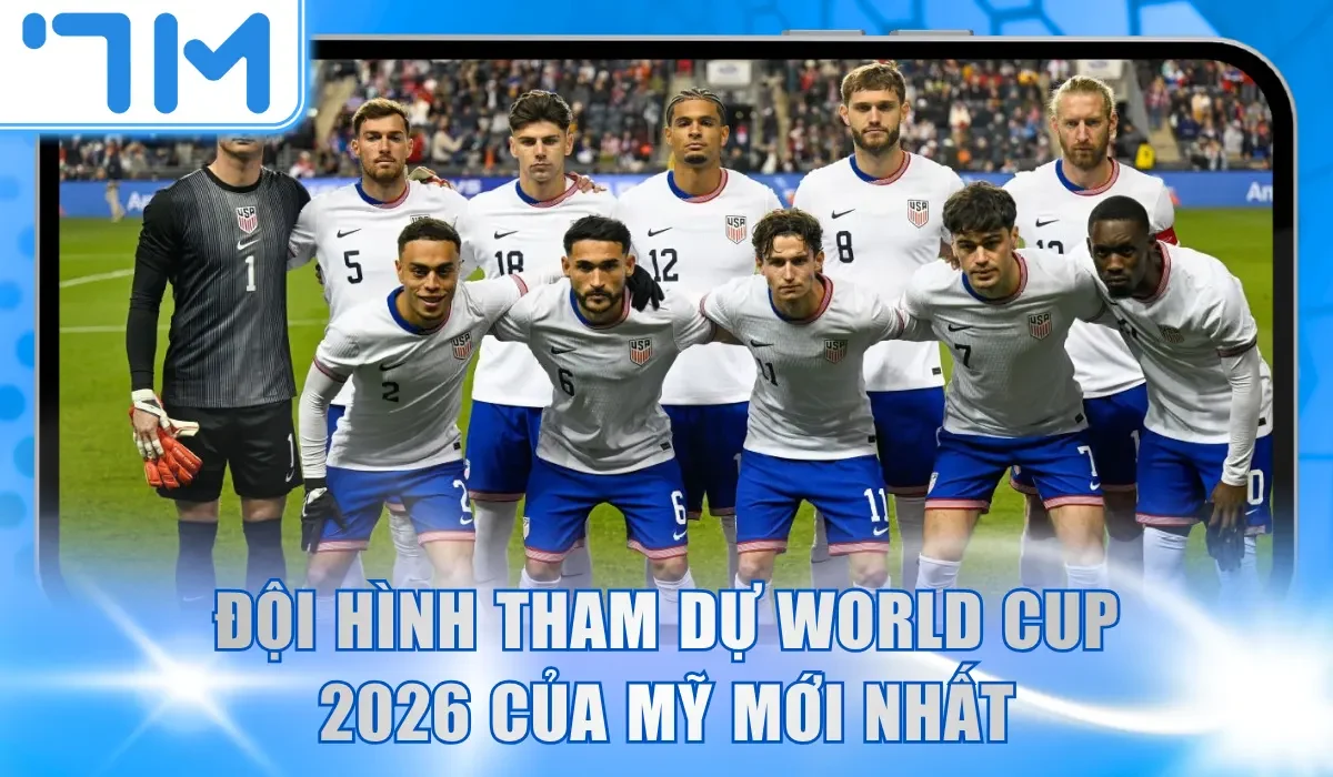 Đội hình tham dự World Cup 2026 của Mỹ mới nhất