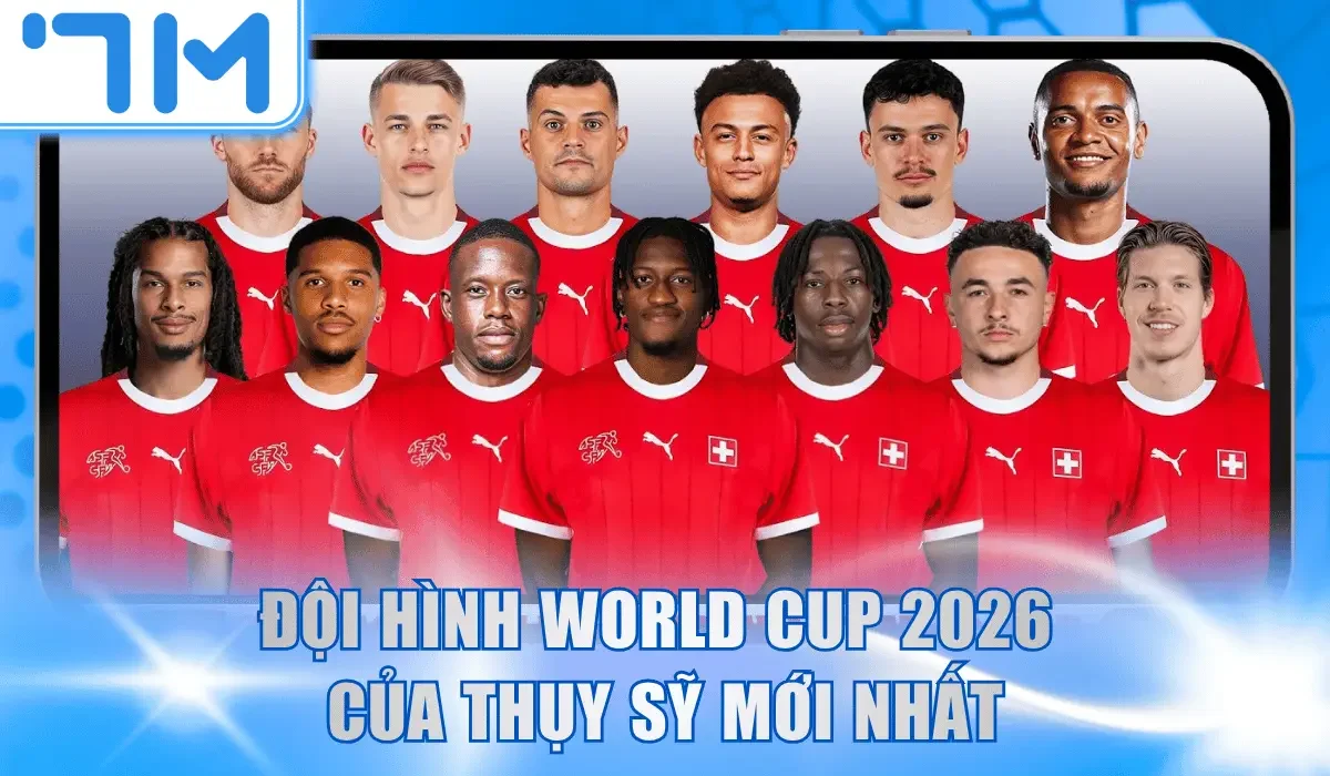 Đội hình World Cup 2026 của Thụy Sỹ mới nhất
