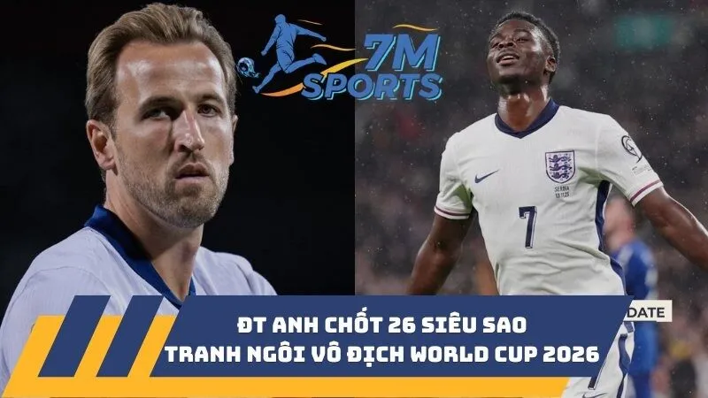 ĐT Anh chốt 26 siêu sao tranh ngôi vô địch World Cup 2026
