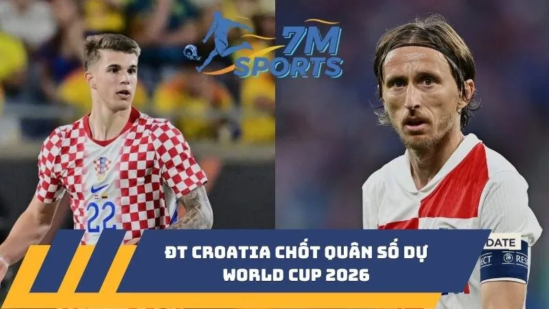 ĐT Croatia chốt quân số dự World Cup 2026