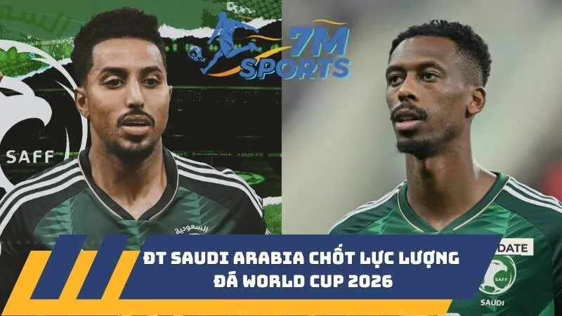 ĐT Saudi Arabia chốt lực lượng đá World Cup 2026