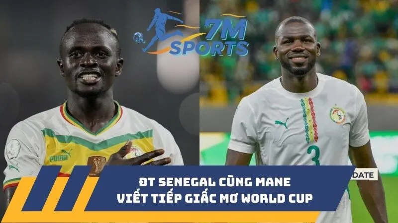 ĐT Senegal cùng Mane viết tiếp giấc mơ World Cup