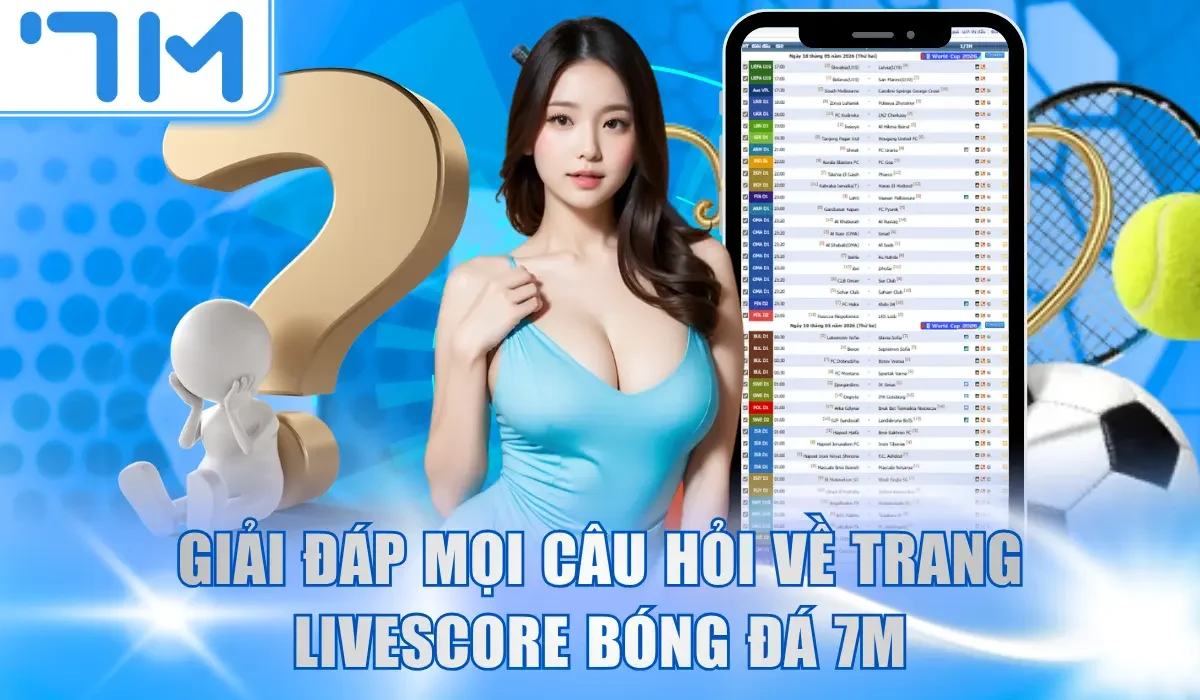 Giải đáp mọi câu hỏi về trang livescore bóng đá 7M