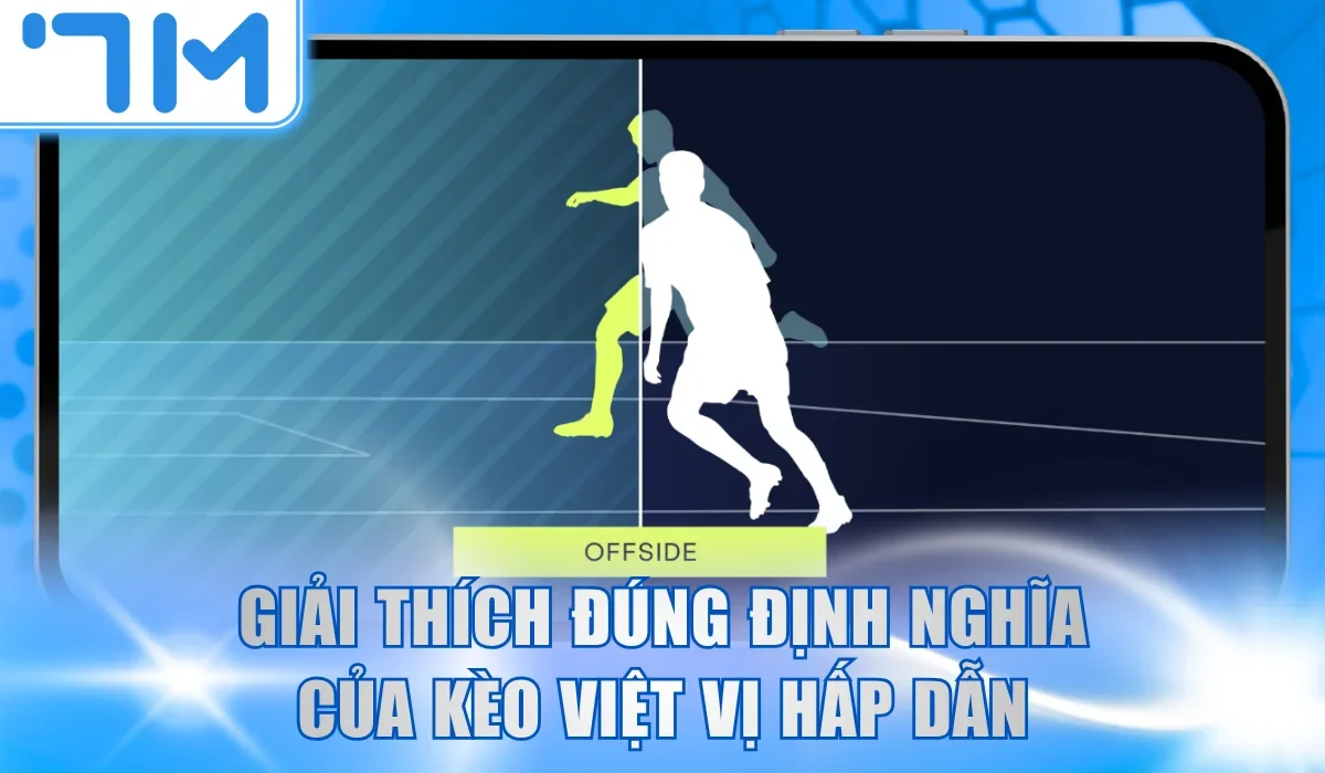 Giải thích đúng định nghĩa của kèo việt vị hấp dẫn