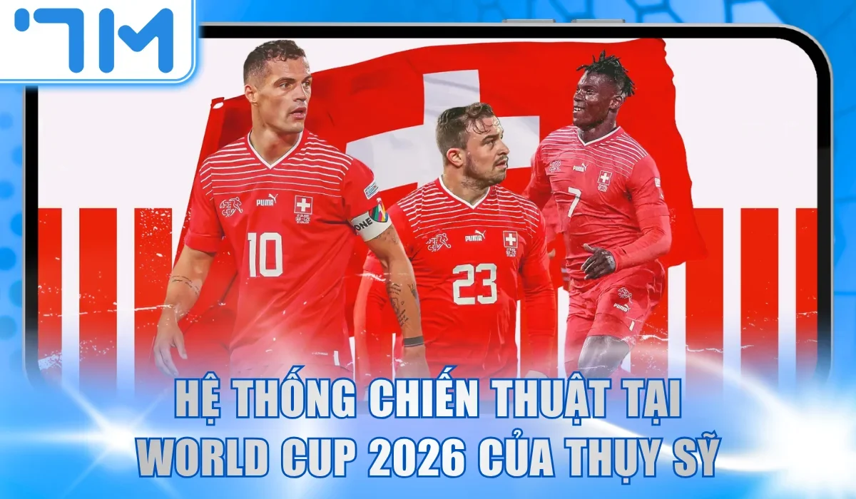 Hệ thống chiến thuật tại World Cup 2026 của Thụy Sỹ