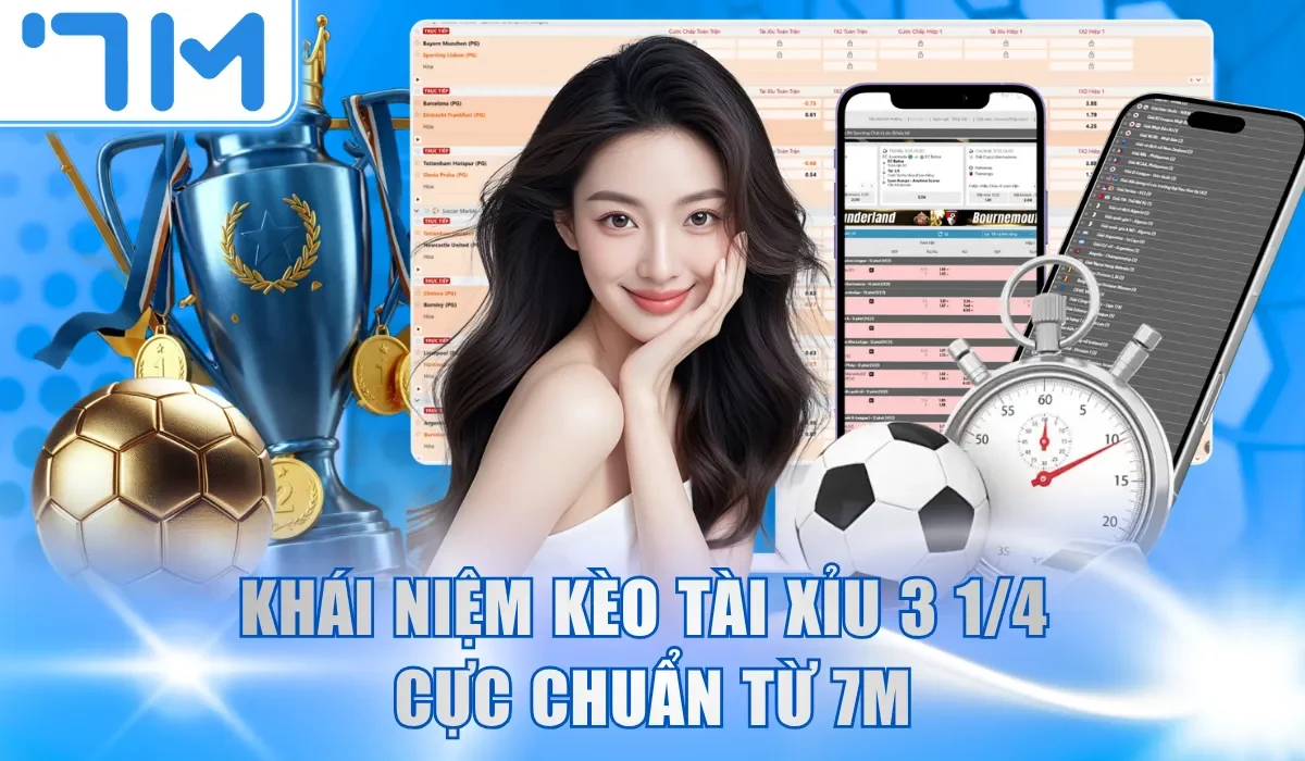 Khái niệm kèo Tài Xỉu 3 1/4 cực chuẩn từ 7M