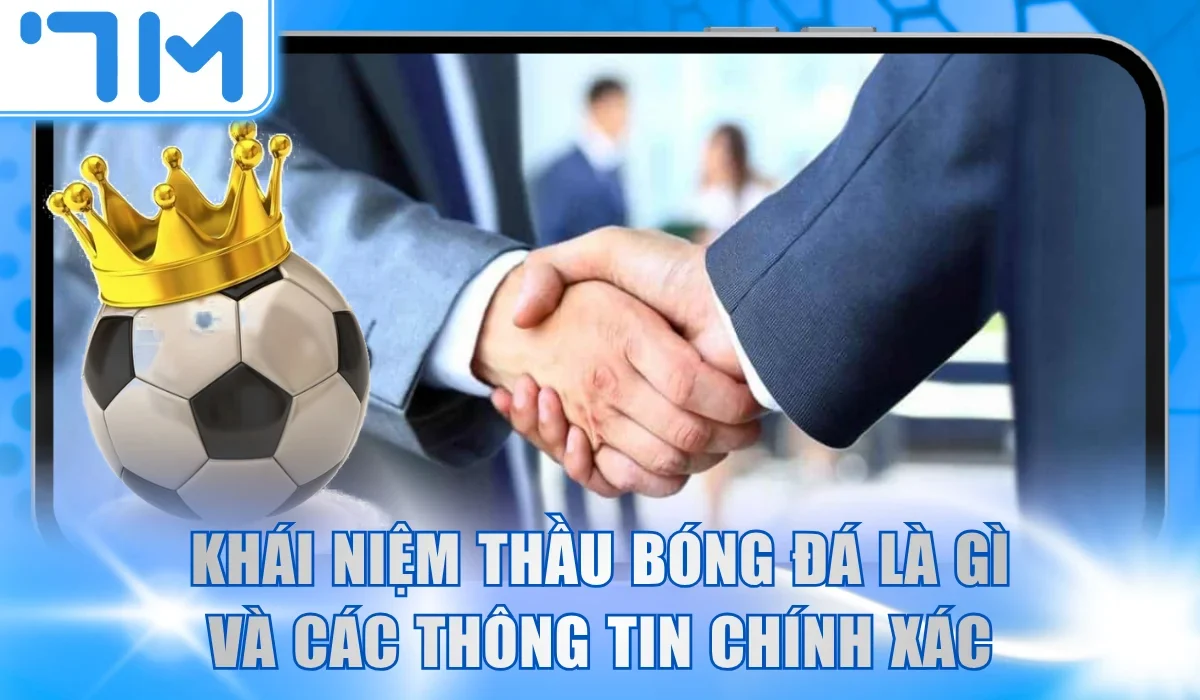 Khái niệm thầu bóng đá là gì và các thông tin chính xác