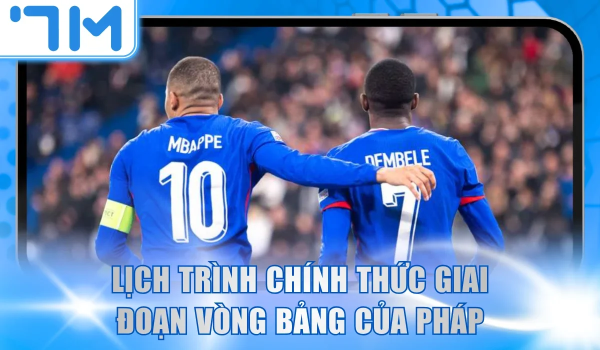 Lịch trình chính thức giai đoạn vòng bảng của tuyển Pháp