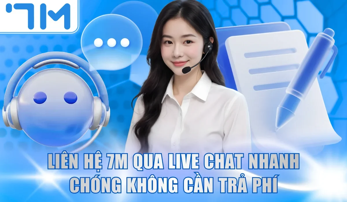Liên hệ 7M qua live chat nhanh chóng không cần trả phí