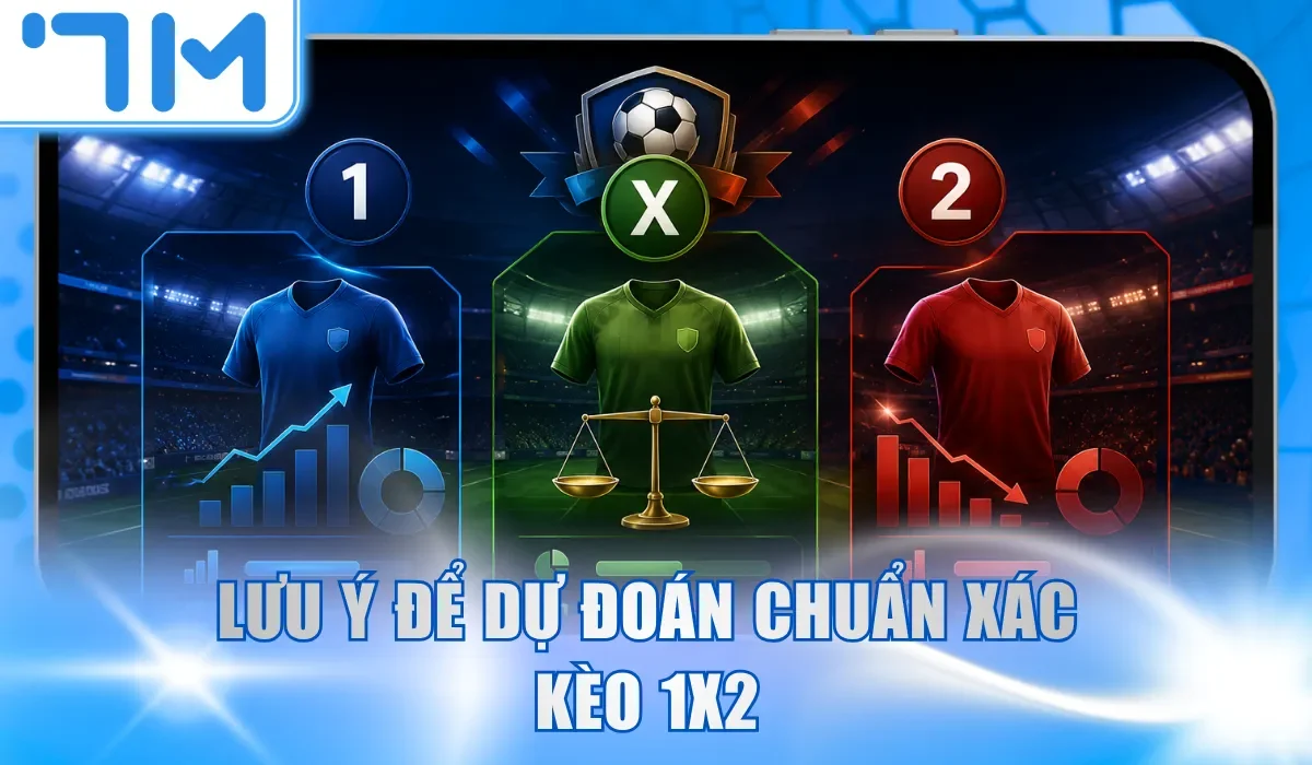 Lưu ý để dự đoán chuẩn xác kèo 1x2 