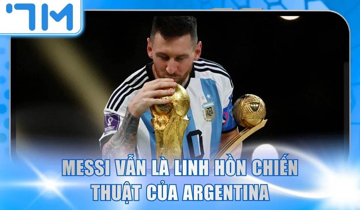 Messi vẫn là linh hồn chiến thuật của Argentina