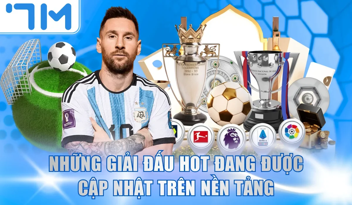 Những giải đấu hot đang được cập nhật trên nền tảng 7M