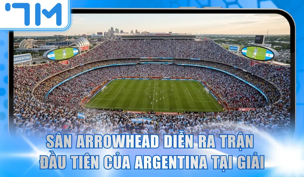 Sân Arrowhead diễn ra trận đầu tiên của Argentina tại giải