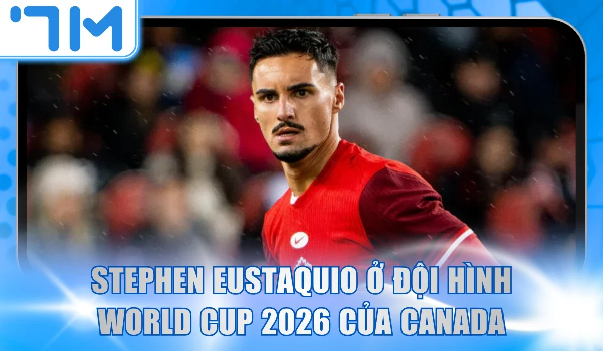 Stephen Eustaquio trong đội hình World Cup 2026 của Canada