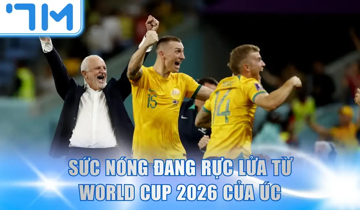 Sức nóng đang rực lửa từ World Cup 2026 của Úc