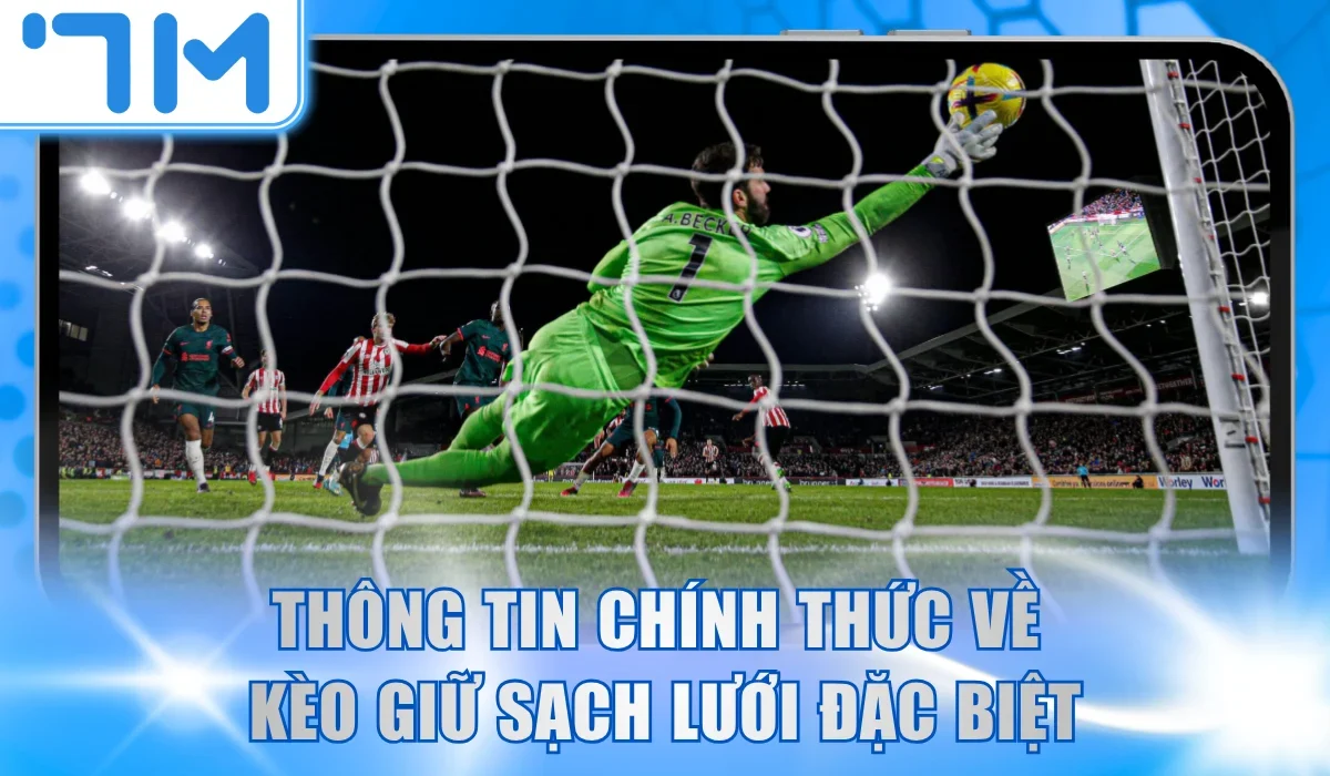 Thông tin chính thức về kèo giữ sạch lưới đặc biệt