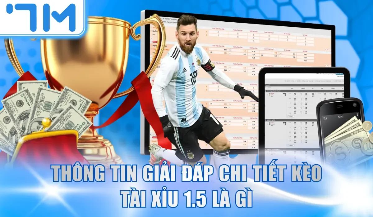Thông tin giải đáp chi tiết kèo tài xỉu 1.5 là gì