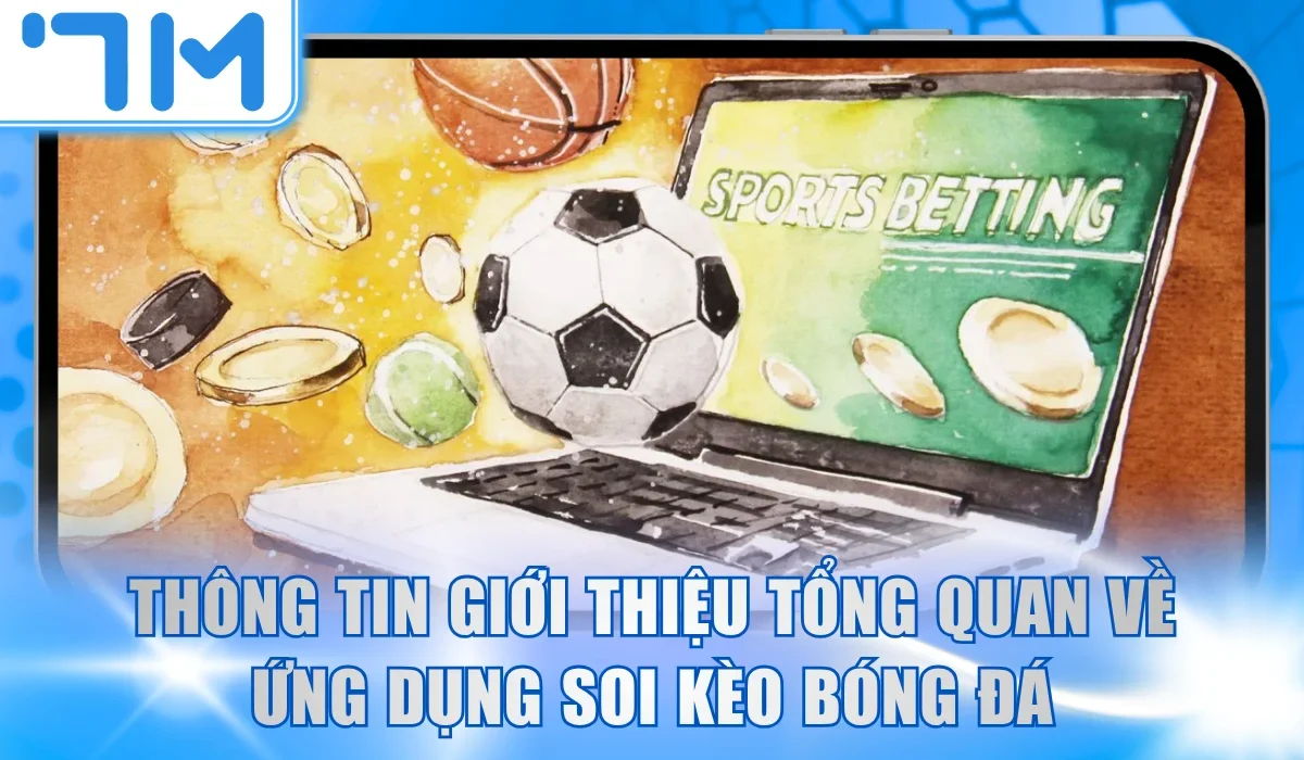 Thông tin giới thiệu tổng quan về ứng dụng soi kèo bóng đá