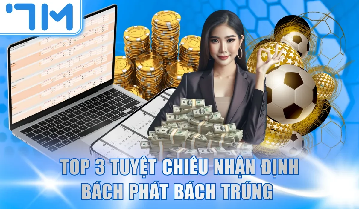 Top 3 tuyệt chiêu nhận định bách phát bách trúng 