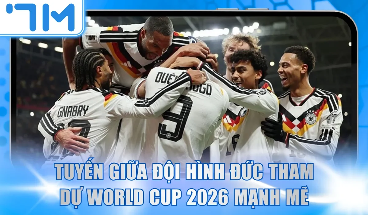 Tuyến giữa đội hình tham dự World Cup 2026 của Đức cực kỳ mạnh mẽ