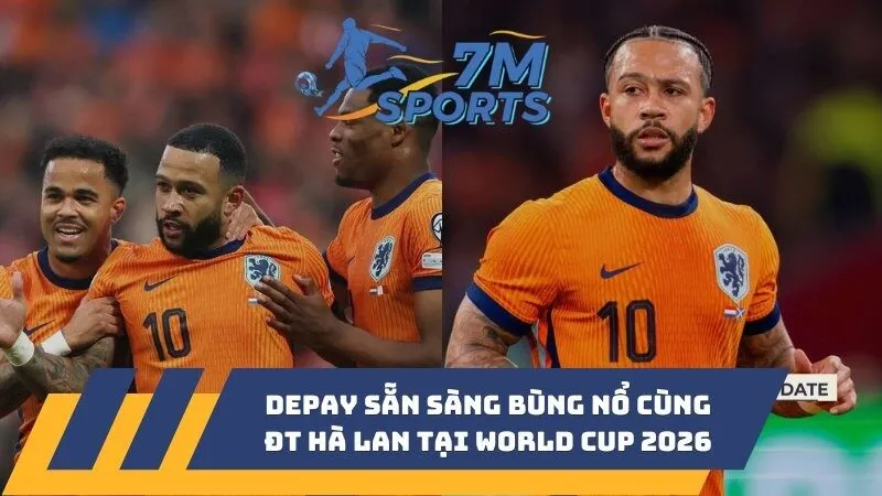 Depay sẵn sàng bùng nổ cùng ĐT Hà Lan tại World Cup 2026
