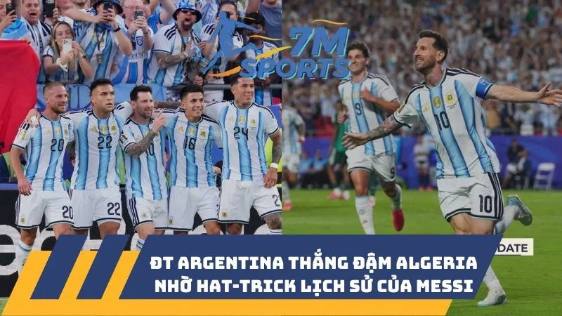ĐT Argentina thắng đậm Algeria nhờ hat-trick lịch sử của Messi