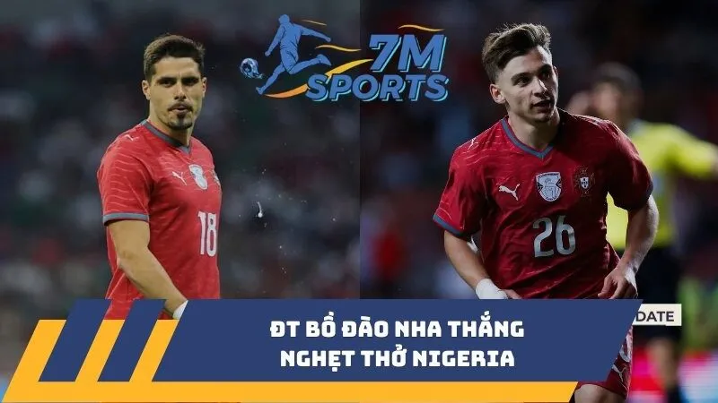 ĐT Bồ Đào Nha thắng nghẹt thở Nigeria trước World Cup