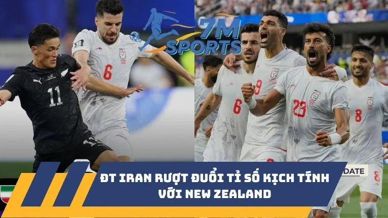 ĐT Iran rượt đuổi tỉ số kịch tính với New Zealand