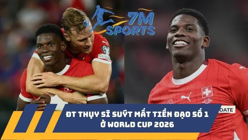 ĐT Thụy Sĩ suýt mất tiền đạo số 1 ở World Cup 2026