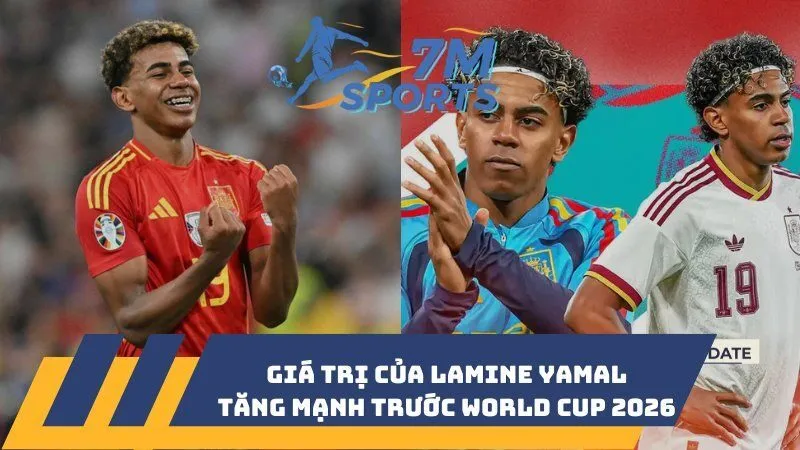 Giá trị của Lamine Yamal tăng mạnh trước World Cup 2026