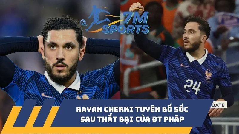 Rayan Cherki tuyên bố sốc sau thất bại của ĐT Pháp