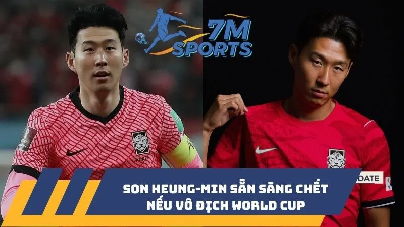 Son Heung-min sẵn sàng chết nếu vô địch World Cup