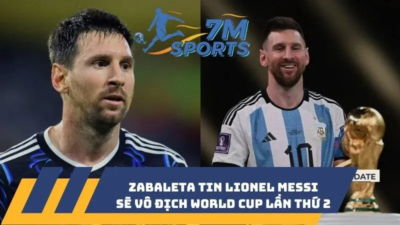 Zabaleta tin Lionel Messi sẽ vô địch World Cup lần thứ 2
